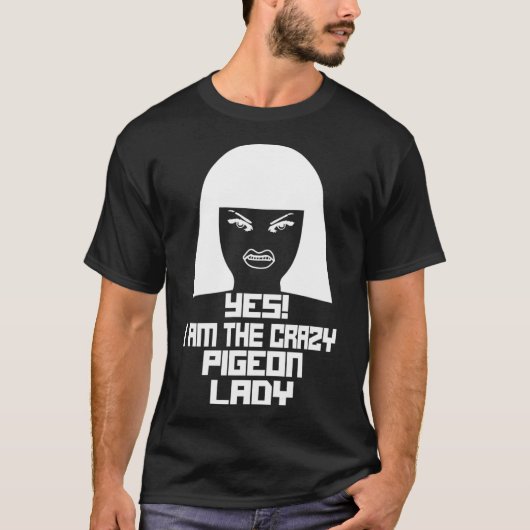 はい、私はあのクレイジーなハトの女です Tシャツ (正面)