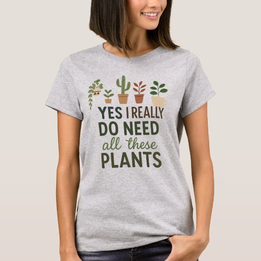 はい、私はこれらすべての植物が必要です 面白い植物愛好家のギフト Tシャツ (正面)