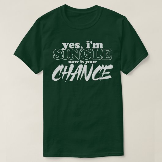 はい、私は今独身です。あなたのチャンスです。面白い Tシャツ (デザイン正面)