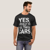 はい、私は本当にこれらの車が必要だ 車好きのためのユーモア Tシャツ (正面フル)