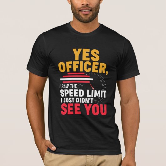 はい、警官さん、速度制限は見ました、面白い車 Tシャツ (正面)