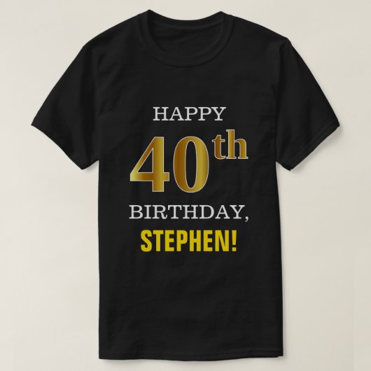 はっきりしたブラックフェイク金ゴールド40th Birthday、名前シャツ付き Tシャツ (デザイン正面)