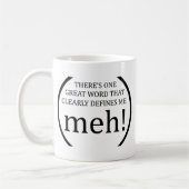 はっきり私を定義する1つのすばらしい単語があります: meh! コーヒーマグカップ (左)