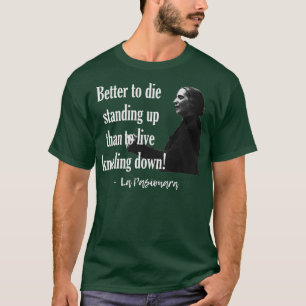 ひざまずいて生きるよりは立ったまま死ぬ方がましだ Tシャツ