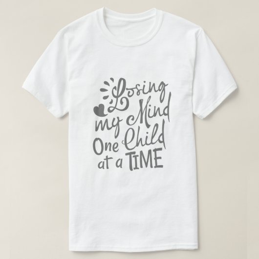 ひとりずつ子供を育てて私の精神を失う Tシャツ (デザイン正面)