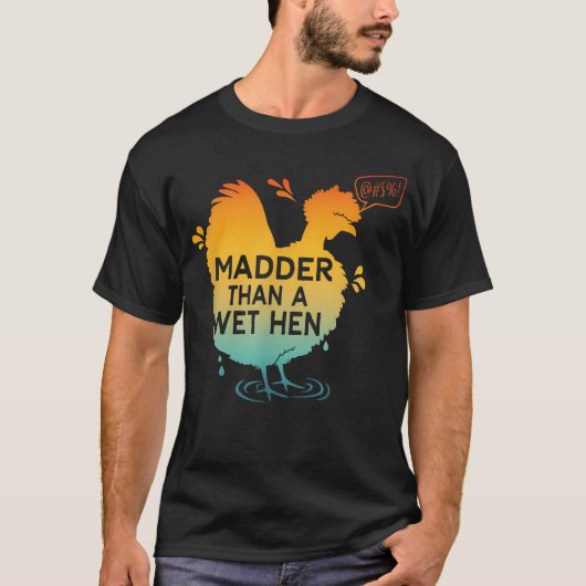 びしょ濡れの雌鳥よりも怒ってる Tシャツ (正面)