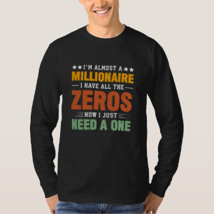 ほぼ億万長者:すべてのゼロ、ちょうど1が必要 Tシャツ
