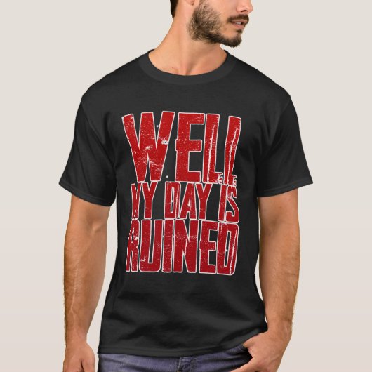 まぁ今日の暮らしは台無しだ Tシャツ (正面)