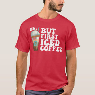 まずはアイスコーヒーを飲もうね Tシャツ