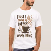 ☕まずはコーヒーを飲み、それから自分の仕事をする Tシャツ (正面)