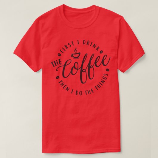 まずはコーヒーを飲み、次にバーリを飲む Tシャツ (デザイン正面)