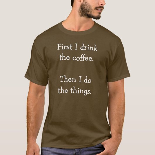 まずはコーヒーを飲む。それから私は物事を行う。 Tシャツ (正面)