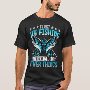 まずアイスフィッシング、その後他のことをする おかしいアイス Tシャツ