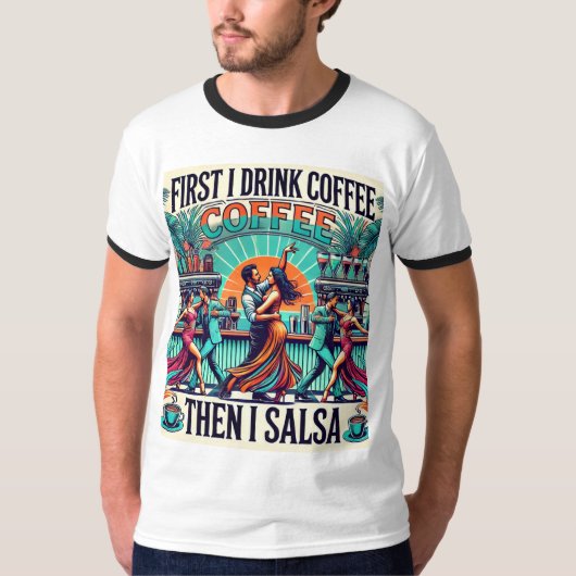 まずコーヒーを飲み、それからサルサダンスTシャツ Tシャツ (正面)