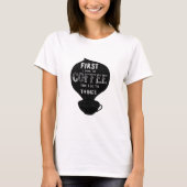 まずコーヒーを飲み、それから私は物事をする Tシャツ (正面)