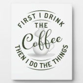 まずコーヒーを飲み、それから私は物事を行う。 フォトプラーク (正面)