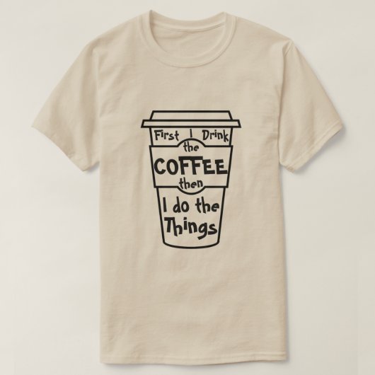 まずコーヒーを飲み、それから私は物事を行う。 Tシャツ (デザイン正面)