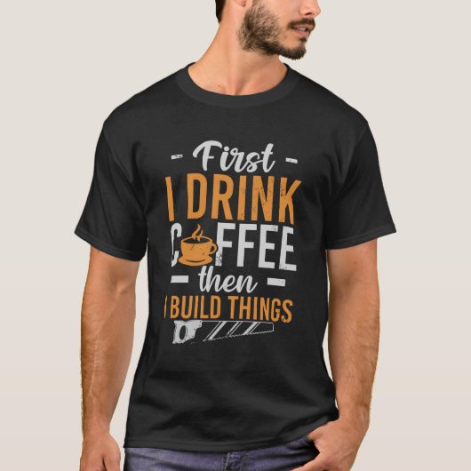 まずコーヒーを飲み、次にモノを作る Tシャツ (正面)