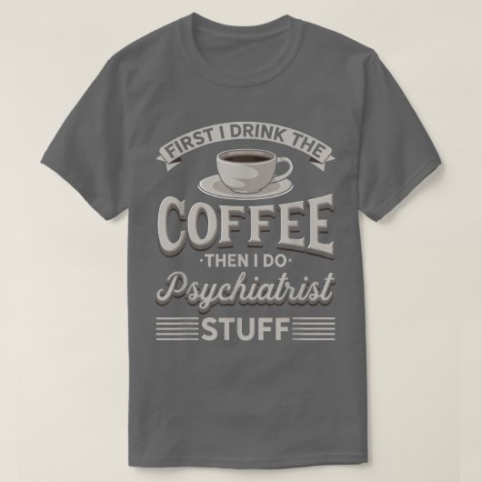 まずコーヒーを飲み、次に精神医学を飲む Tシャツ (デザイン正面)
