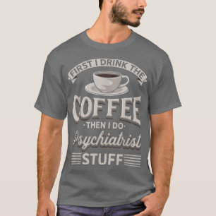 まずコーヒーを飲み、次に精神医学を飲む Tシャツ