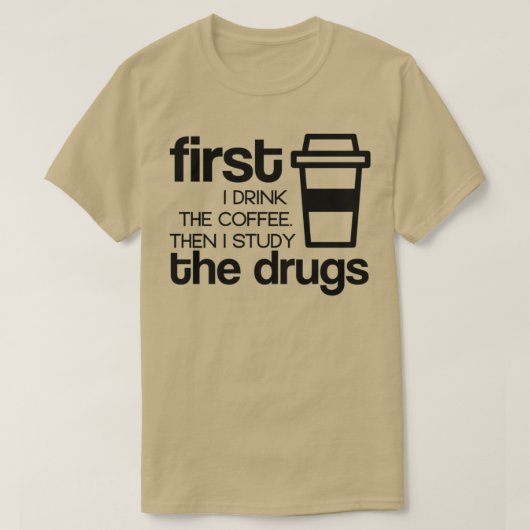 まずコーヒーを飲み、次に薬を勉強する1 Tシャツ (デザイン正面)