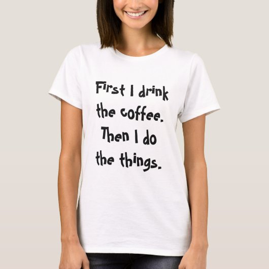 まずコーヒーを飲む次に私はTeeを行う Tシャツ (正面)