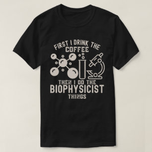 まずコーヒーを飲んでから生物物理学に取り組みます Tシャツ