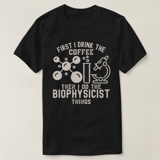 まずコーヒーを飲んでから生物物理学に取り組みます Tシャツ (デザイン正面)