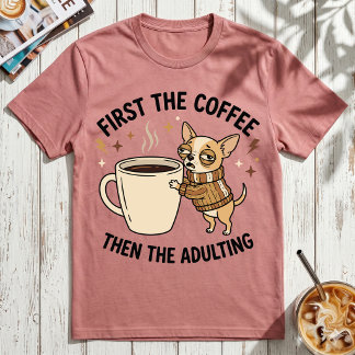 まずコーヒーを。大人になるのはその後で グランピー・チワワ Tシャツ