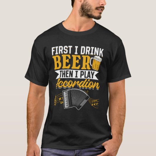 まずビールを飲み、次にアコーディオ遊ン音楽を飲む Tシャツ (正面)