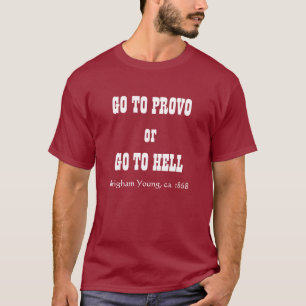 または地獄行きだ、Brigham Young、ca. 1868年はPROVOに行きます Tシャツ