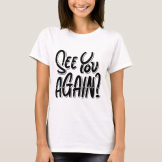 また会ったか?Tシャツ – 思慮深よくはしゃぐい Tシャツ