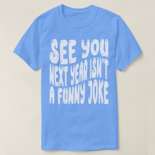 また来年は冗談じゃないおもしろい Tシャツ (デザイン正面)