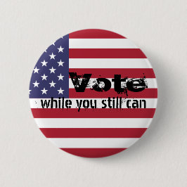 まだできる間に投票 – 政治フラグの引用文 缶バッジ