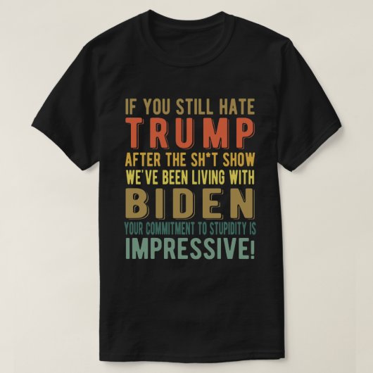 まだもしトランプ嫌い – ジョー・バイデン氏アンチ社長 Tシャツ (デザイン正面)
