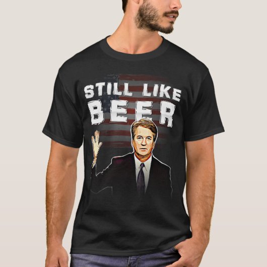 まだビール裁判官のKavanaughのワイシャツのように Tシャツ (正面)