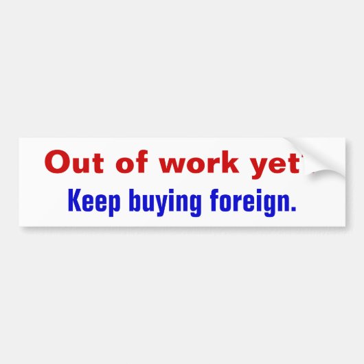 まだ仕事からか。、買うことを外国保って下さい バンパーステッカー (正面)