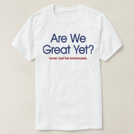 まだ偉大ではないでしょ?恥ずかしいよ Tシャツ