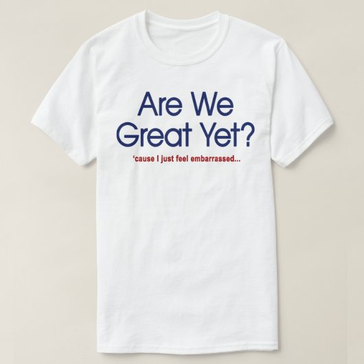 まだ偉大ではないでしょ?恥ずかしいよ Tシャツ (デザイン正面)