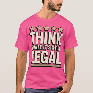 まだ合法のうちに考えろ Tシャツ