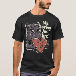 まだ愛してる、ただ疲れてるだけ Tシャツ
