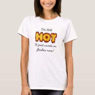 まだ熱い、でも今はフラッシュ的にね Tシャツ