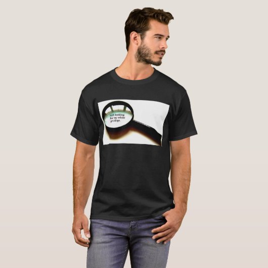 まだ私の白い特権を捜すこと Tシャツ (正面フル)