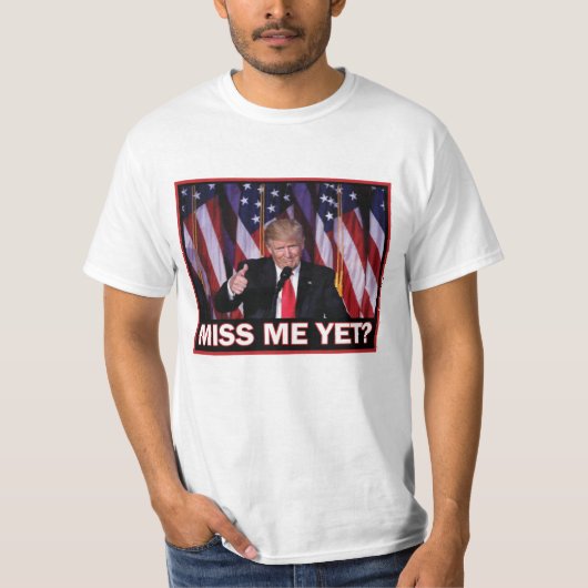 まだ私を恋しく思うでしょ - トランプ大統領 Tシャツ (正面)