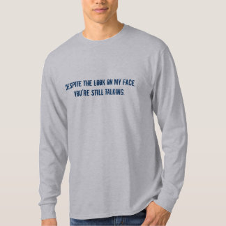 まだ話す私の顔の一見にもかかわらず、あなたは Tシャツ