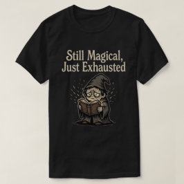 まだ魔法は使えるけど、もう疲れた Tシャツ