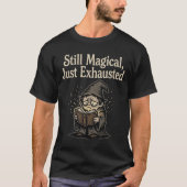 まだ魔法は使えるけど、もう疲れた Tシャツ (正面)