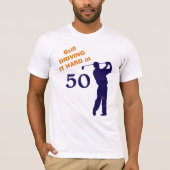 まだ50ゴルファーで懸命を運転すること Tシャツ (正面)