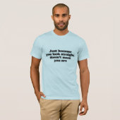 まっすぐ見えるからってそんなわけないのに Tシャツ (正面フル)