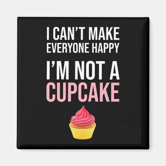 みんなを幸せにできない – 私はカップケーキではない マグネット (正面)